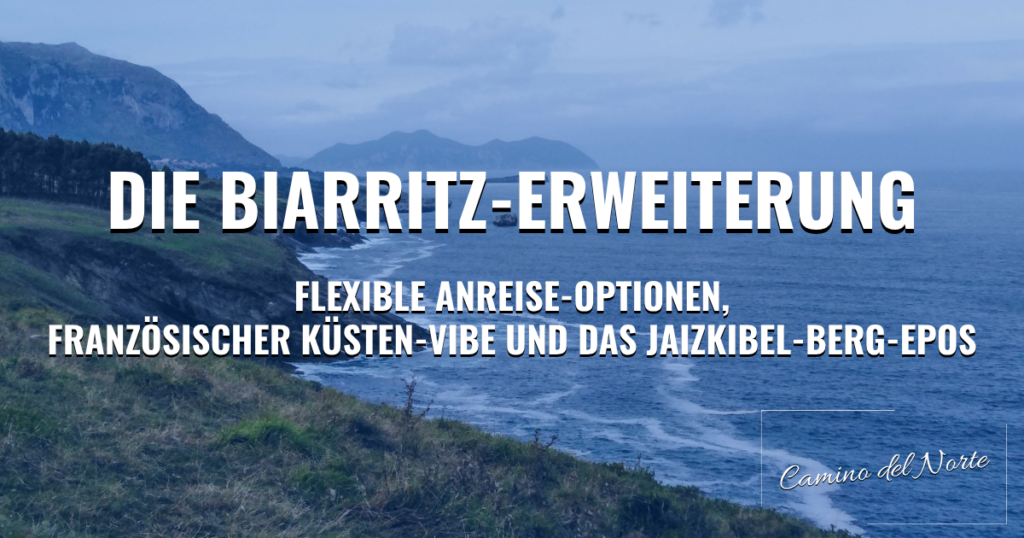 Camino del Norte: Die Biarritz-Erweiterung – Flexible Anreise-Optionen, französischer Küsten-Vibe und das Jaizkibel-Berg-Epos