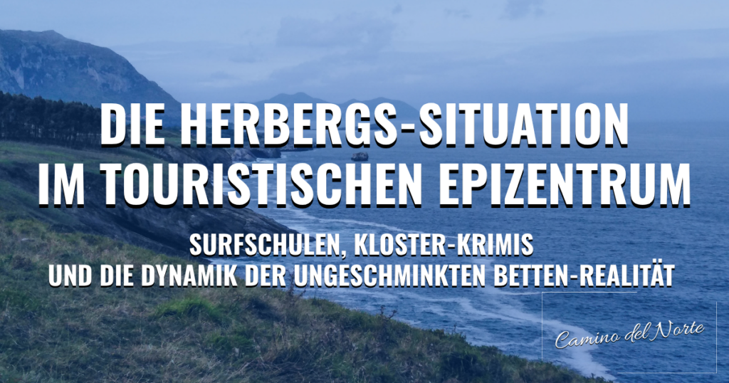 Camino del Norte: Die Herbergs-Situation im touristischen Epizentrum – Surfschulen, Kloster-Krimis und die Dynamik der ungeschminkten Betten-Realität