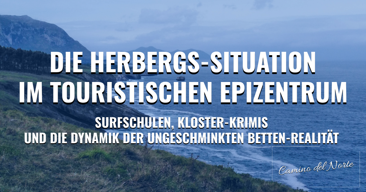 Camino del Norte: Die Herbergs-Situation im touristischen Epizentrum – Surfschulen, Kloster-Krimis und die Dynamik der ungeschminkten Betten-Realität