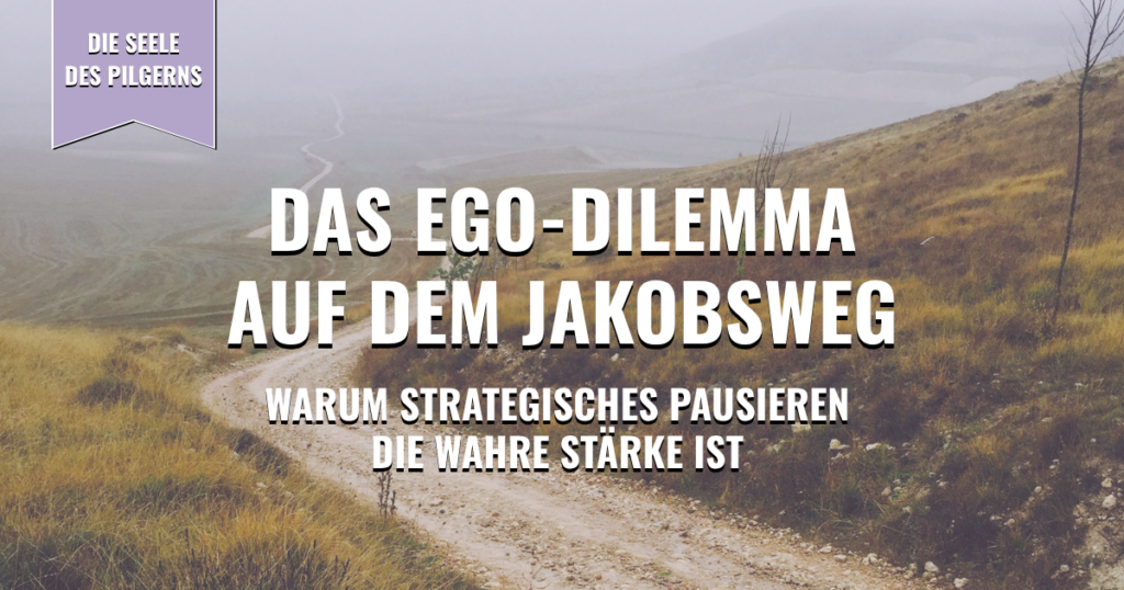 Thumbnail - Das Ego-Dilemma auf dem Jakobsweg: Warum strategisches Pausieren die wahre Stärke ist