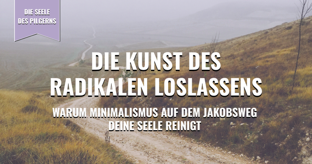 Thumbnail - Die Kunst des radikalen Loslassens: Warum Minimalismus auf dem Jakobsweg deine Seele reinigt