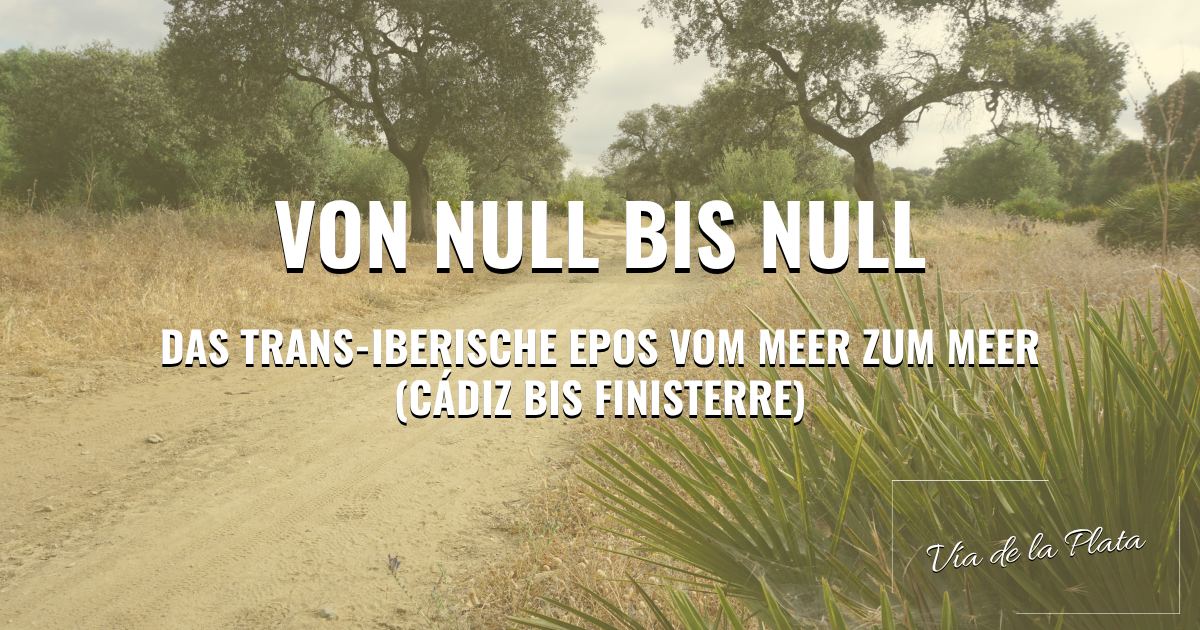 Vía de la Plata & Vía Augusta: Von Null bis Null - Das trans-iberische Epos vom Meer zu Meer (Cádiz bis Finisterre)