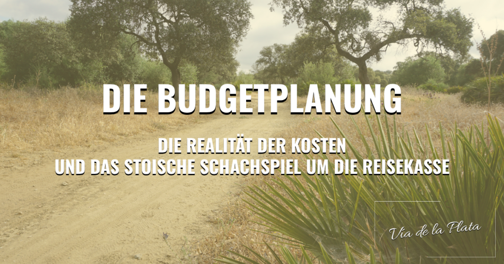 Vía de la Plata: Die Budgetplanung – Die Realität der Kosten und das stoische Schachspiel um die Reisekasse