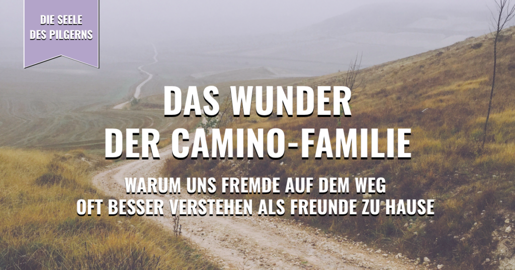 Thumbnail - Das Wunder der Camino-Familie: Warum uns Fremde auf dem Weg oft besser verstehen als Freunde zu Hause