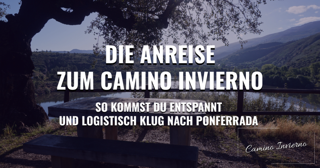 Die Anreise zum Camino Invierno: So kommst du entspannt und logistisch klug nach Ponferrada