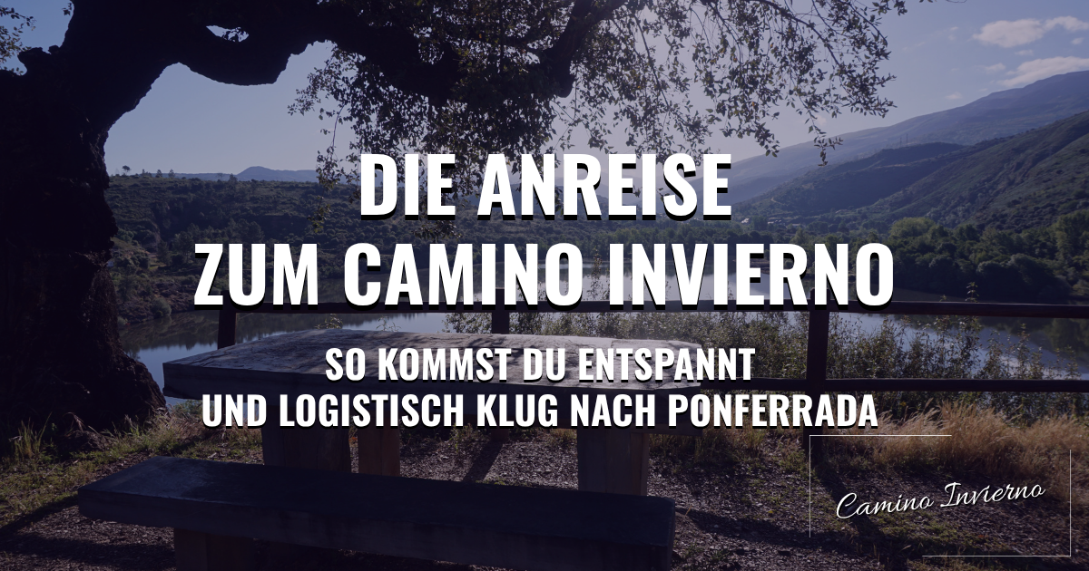Die Anreise zum Camino Invierno: So kommst du entspannt und logistisch klug nach Ponferrada