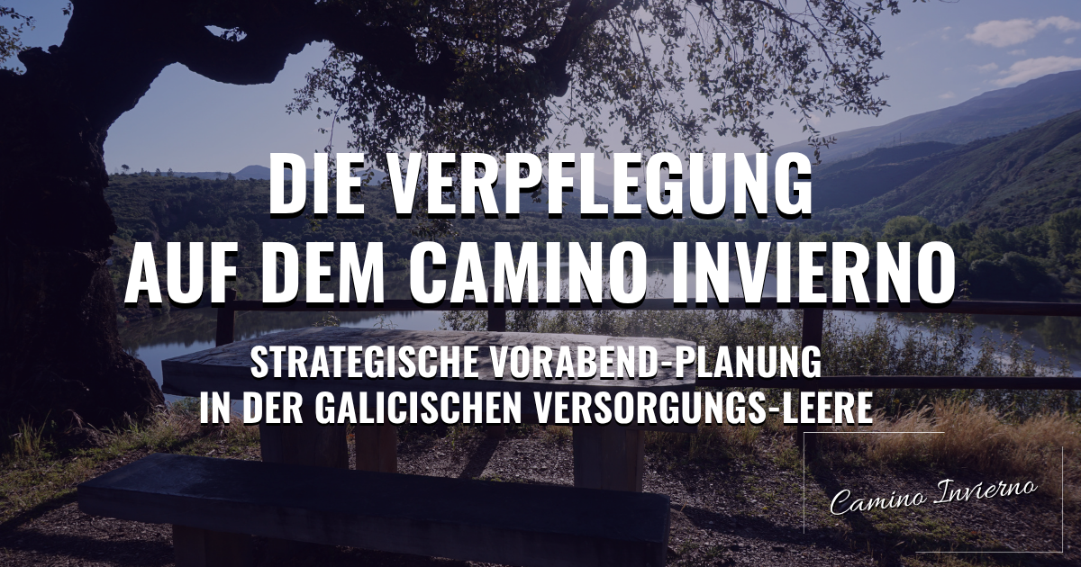 Die Verpflegung auf dem Camino Invierno: Strategische Vorabend-Planung in der galicischen Versorgungs-Leere
