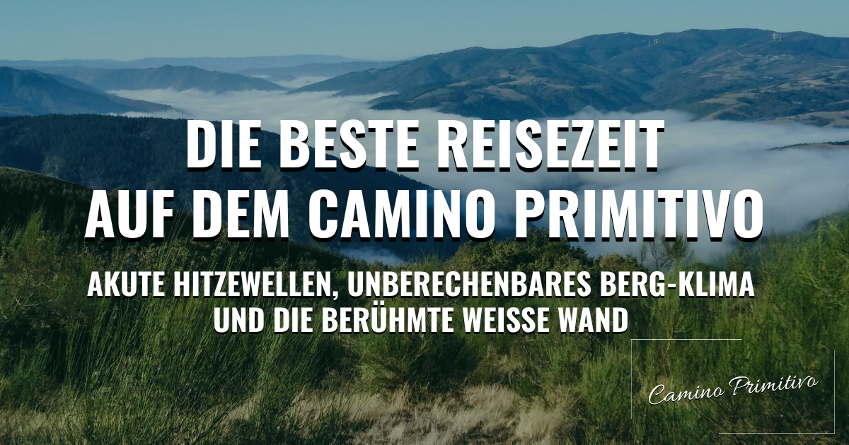 Die beste Reisezeit auf dem Camino Primitivo: Akute Hitzewellen, unberechenbares Berg-Klima und die berühmte Weiße Wand