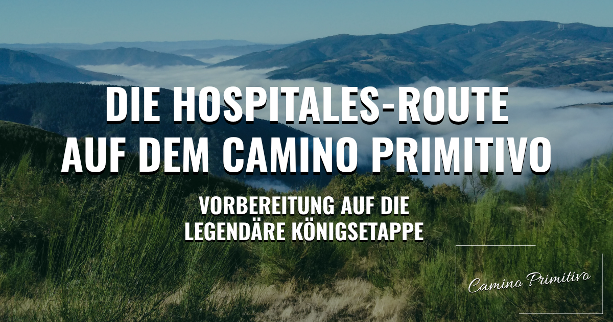 Die Hospitales-Route auf dem Camino Primitivo: Vorbereitung auf die legendäre Königsetappe