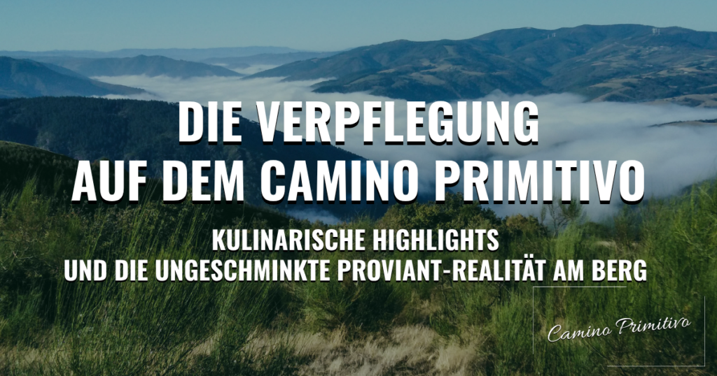 Die Verpflegung auf dem Camino Primitivo: Kulinarische Highlights und die ungeschminkte Proviant-Realität am Berg