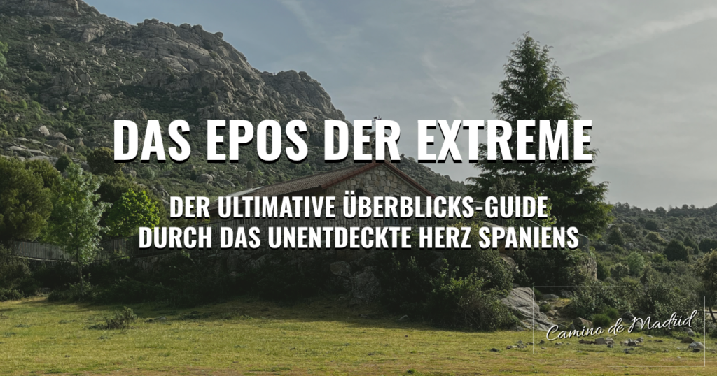 Der Camino de Madrid: Das Epos der Extreme – Der ultimative Überblicks-Guide durch das unentdeckte Herz Spaniens