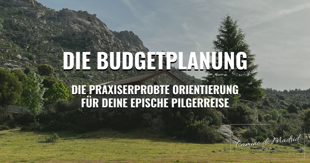 Camino de Madrid: Die Budgetplanung – Die praxiserprobte Orientierung für deine epische Pilgerreise