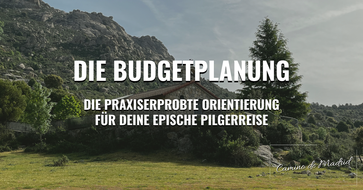 Camino de Madrid: Die Budgetplanung – Die praxiserprobte Orientierung für deine epische Pilgerreise