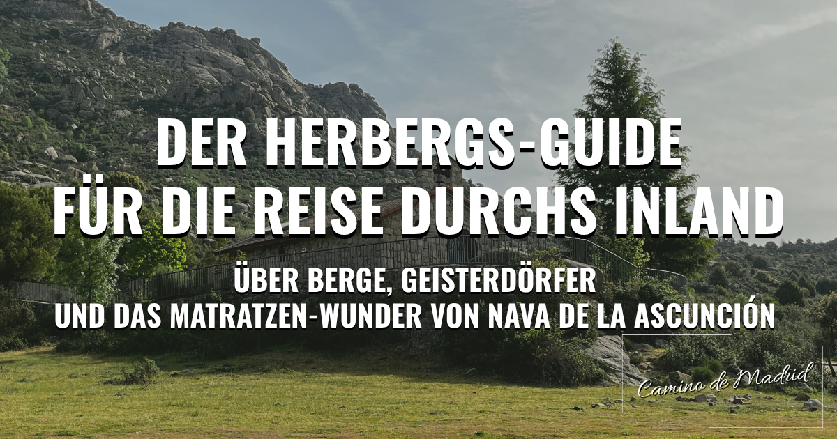 Camino de Madrid: Der Herbergs-Guide für die Reise durchs Inland – Über Berge, Geisterdörfer und das Matratzen-Wunder von Nava de la Ascunción