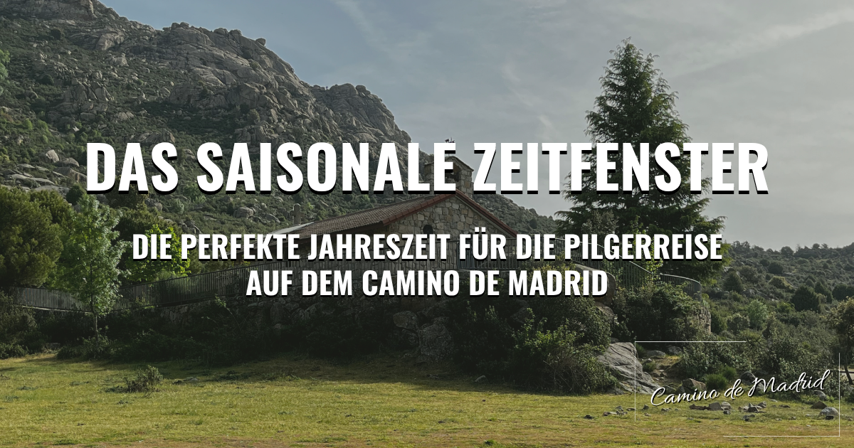Camino de Madrid: Das saisonale Zeitfenster – Die perfekte Jahreszeit für die Pilgerreise