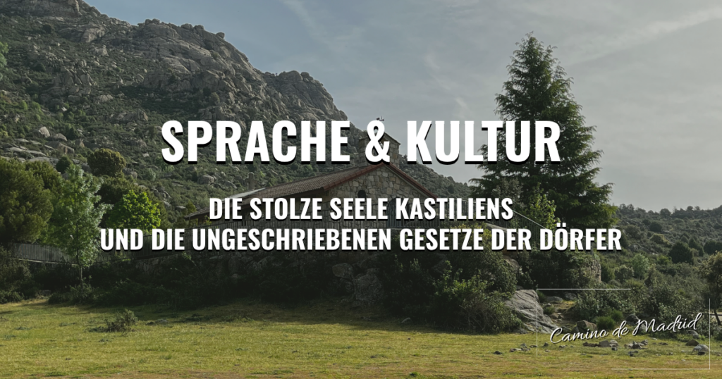 Camino de Madrid: Sprache & Kultur – Die stolze Seele Kastiliens und die ungeschriebenen Gesetze der Dörfer