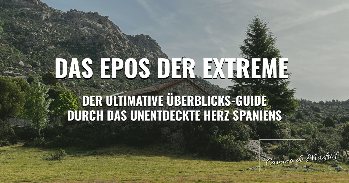 Der Camino de Madrid: Das Epos der Extreme – Der ultimative Überblicks-Guide durch das unentdeckte Herz Spaniens
